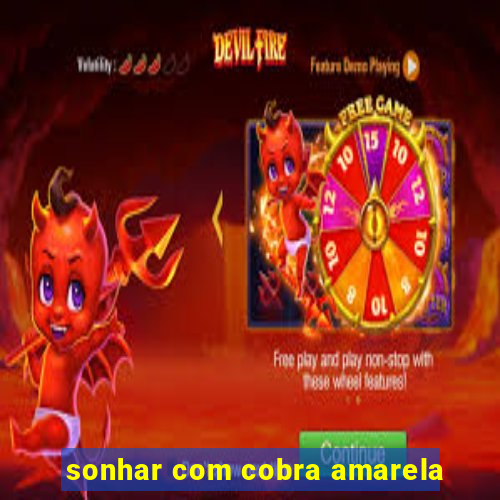 sonhar com cobra amarela